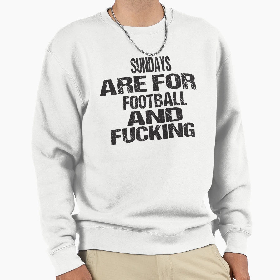 Sundays Are Football And Fucking Sweatshirt - Minimalist Print for Adults - T-Shirt, Sweatshirt, Hoodie