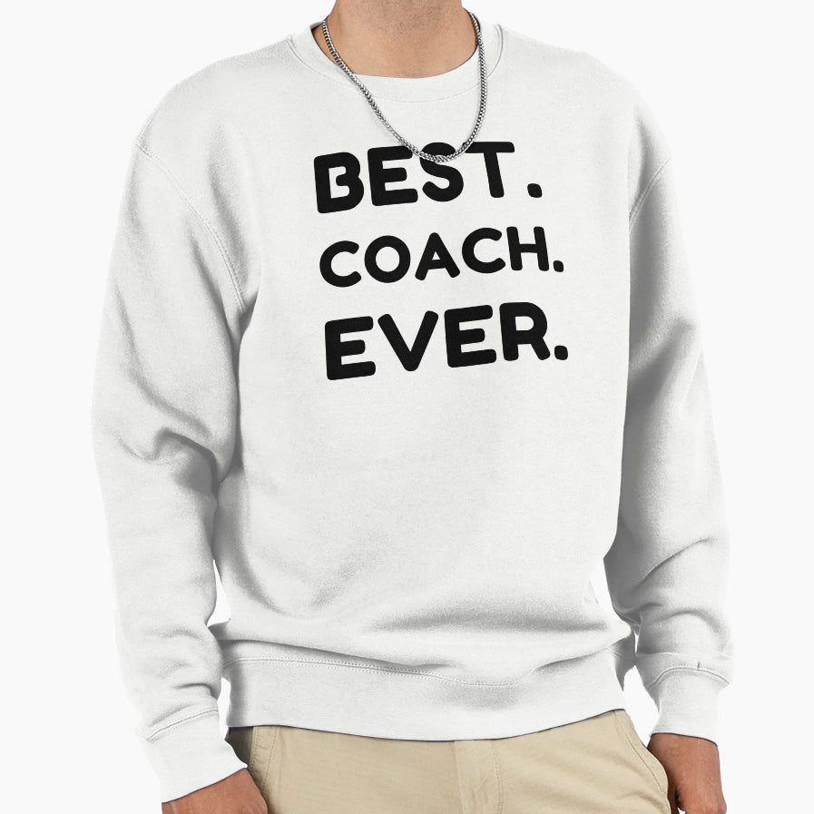 Best Coach Ever Sweatshirt - Unique Graphic Unisex - T-Shirt, Sweatshirt, Hoodie
