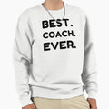 Best Coach Ever Sweatshirt - Unique Graphic Unisex - T-Shirt, Sweatshirt, Hoodie