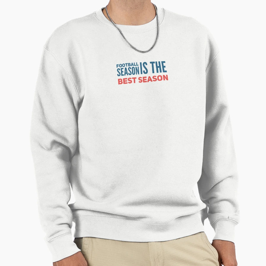 Football Season Is Best Season Sweatshirt - Casual Everyday Wear Men Women - T-Shirt, Sweatshirt, Hoodie