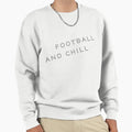 Football And Chill Sweatshirt - Aesthetic Graphic Unisex - T-Shirt, Sweatshirt, Hoodie