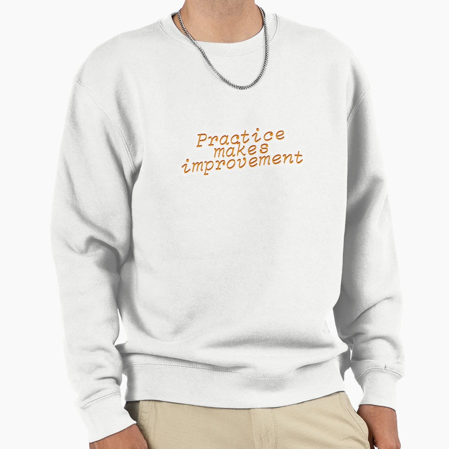 Practice Makes Improvement Sweatshirt - Custom Art Print Unisex - T-Shirt, Sweatshirt, Hoodie
