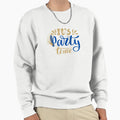 Its Party Time Fun And Festive Sweatshirt - Custom Art Print Men Women - T-Shirt, Sweatshirt, Hoodie
