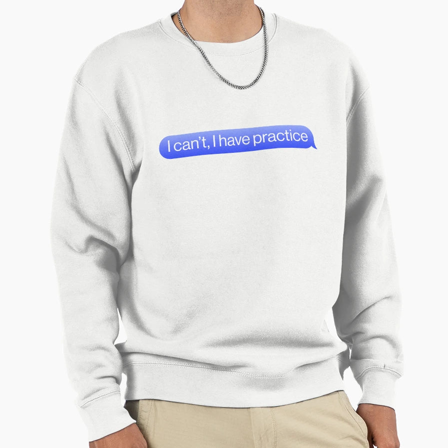 I Cant I Have Practice Sports Sweatshirt - Unique Graphic for Adults - T-Shirt, Sweatshirt, Hoodie