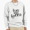 Peace Love Soccer Peace Love Peace Sweatshirt - Novelty Apparel Men Women - T-Shirt, Sweatshirt, Hoodie
