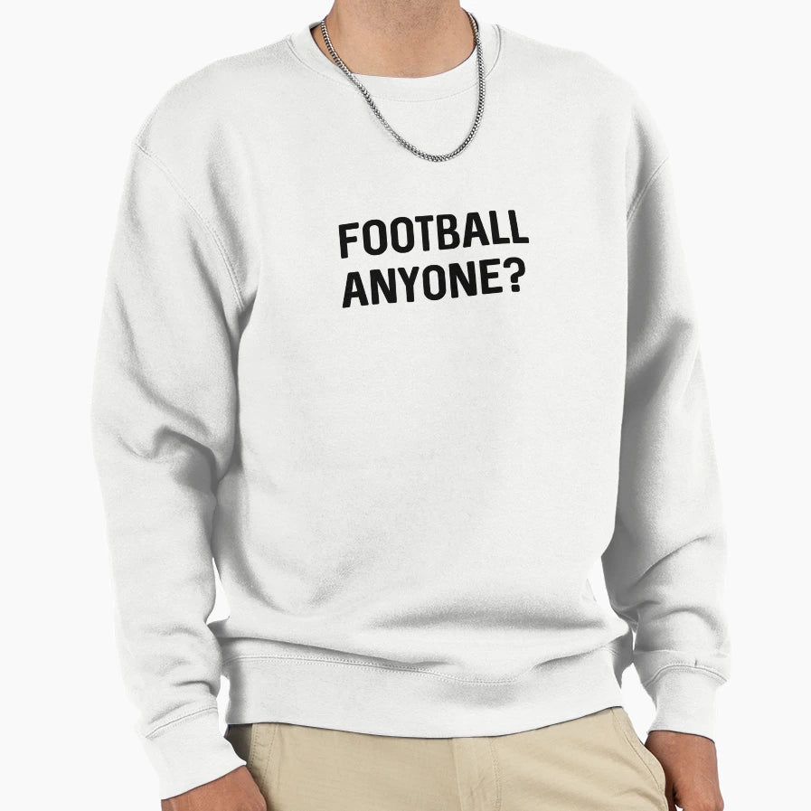 Football Anyone Sweatshirt - Streetwear Style for Adults - T-Shirt, Sweatshirt, Hoodie