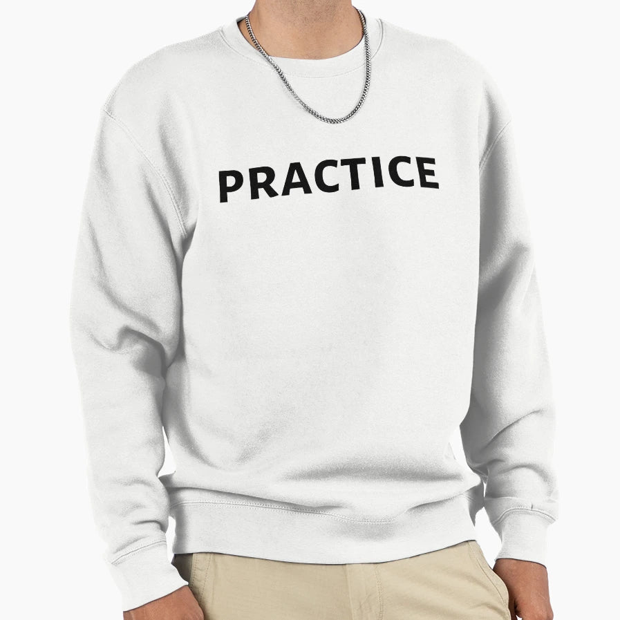 Practice Sweatshirt - Minimalist Print for Adults - T-Shirt, Sweatshirt, Hoodie