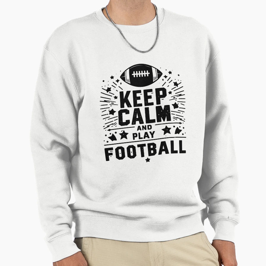 Keep Calm And Play Football Sweatshirt - Unique Graphic Unisex - T-Shirt, Sweatshirt, Hoodie