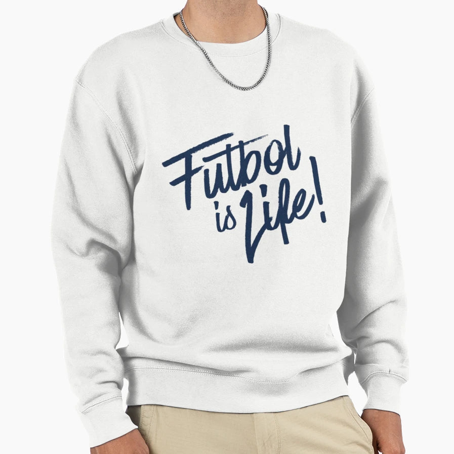 Futbol Is Lif Life Sweatshirt - Casual Everyday Wear Men Women - T-Shirt, Sweatshirt, Hoodie