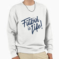 Futbol Is Lif Life Sweatshirt - Casual Everyday Wear Men Women - T-Shirt, Sweatshirt, Hoodie