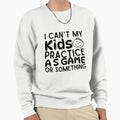 I Cant My Have Practice Game Or T-Shirt - Graphic Print for Adults - T-Shirt, Sweatshirt, Hoodie
