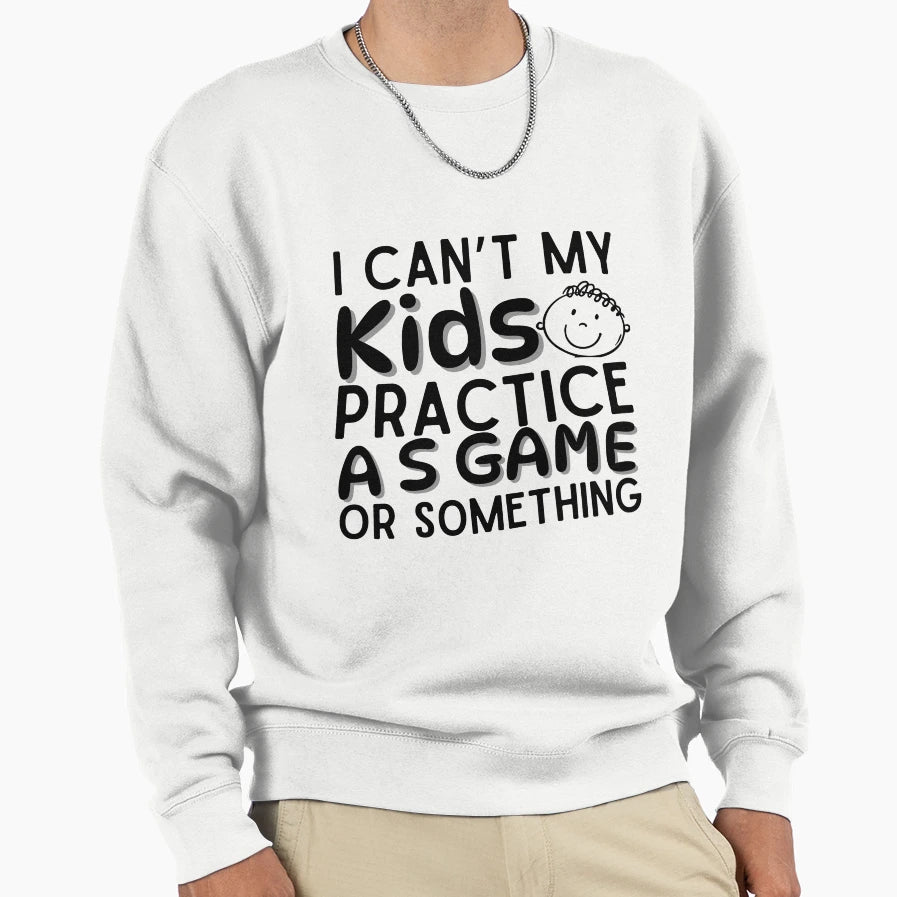 I Cant My Have Practice Game Or T-Shirt - Graphic Print for Adults - T-Shirt, Sweatshirt, Hoodie