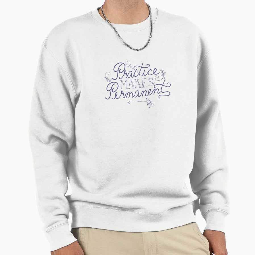 Practice Makes Permanent Sweatshirt - Trendy Graphic for Adults - T-Shirt, Sweatshirt, Hoodie