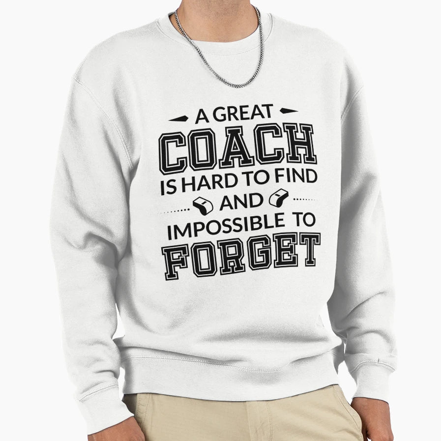 Great Coach Is Hard To Find And Sweatshirt - Unique Graphic Men Women - T-Shirt, Sweatshirt, Hoodie