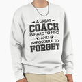 Great Coach Is Hard To Find And Sweatshirt - Unique Graphic Men Women - T-Shirt, Sweatshirt, Hoodie