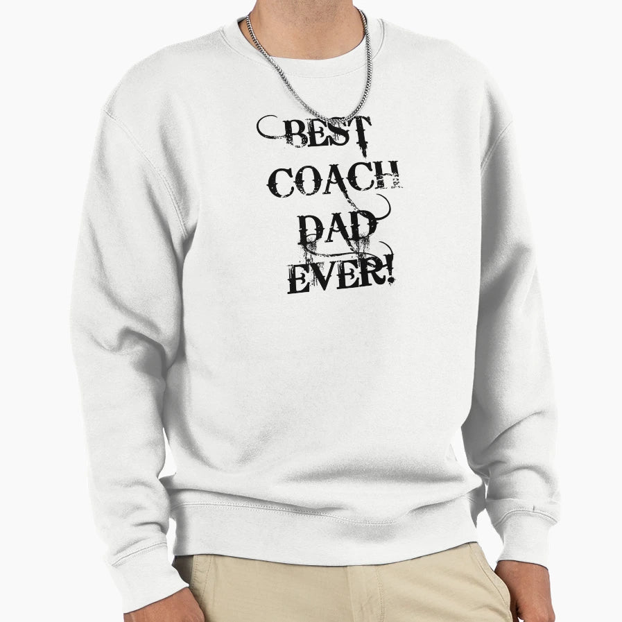 Best Coach Dad Ever Sweatshirt - Aesthetic Graphic Unisex - T-Shirt, Sweatshirt, Hoodie