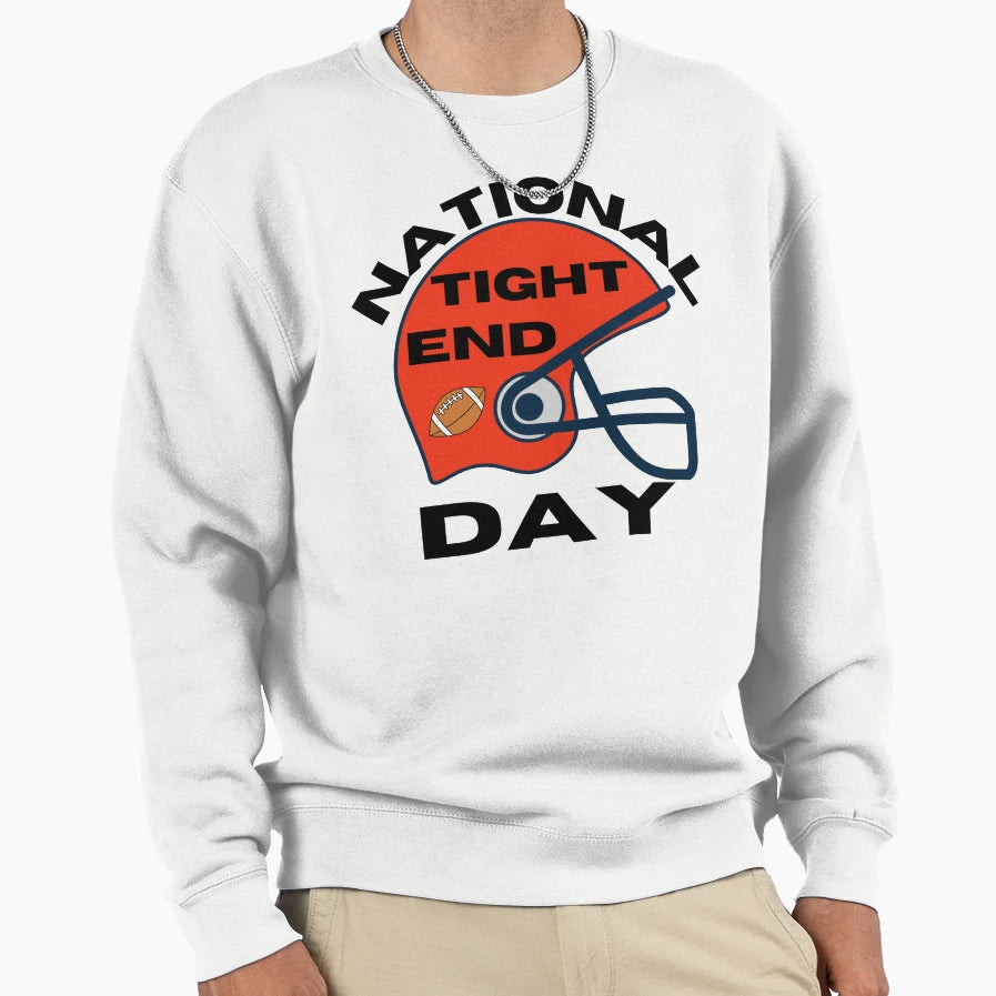 National Tight Ends Day Get Your Sweatshirt - Fun Novelty Design Men Women - T-Shirt, Sweatshirt, Hoodie