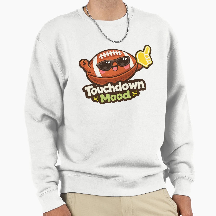 American Football Touchdown Mood Sweatshirt - Streetwear Style Unisex - T-Shirt, Sweatshirt, Hoodie