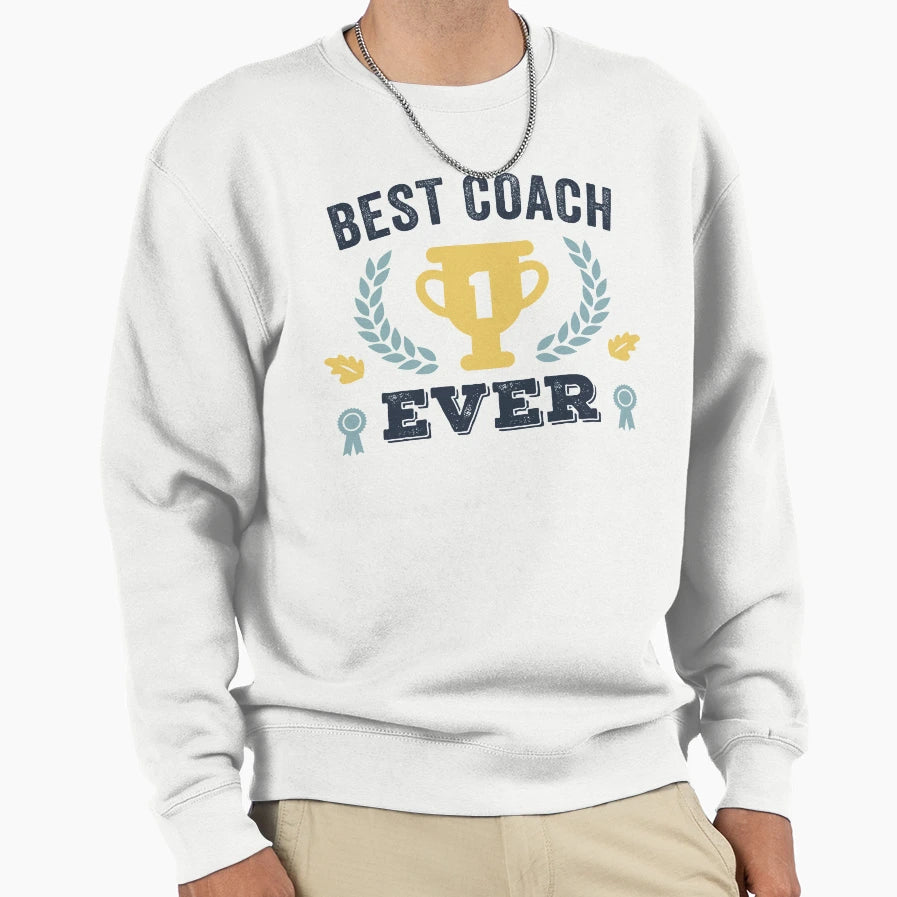 Best Coach Ever Sweatshirt - Unique Graphic for Adults - T-Shirt, Sweatshirt, Hoodie