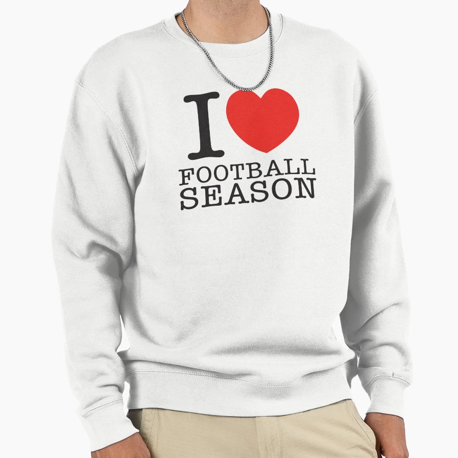 I Love Football Season Sweatshirt - Novelty Apparel Unisex - T-Shirt, Sweatshirt, Hoodie