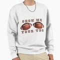 Funny Football Show Me Your Tds Sweatshirt - Fun Novelty Design Unisex - T-Shirt, Sweatshirt, Hoodie