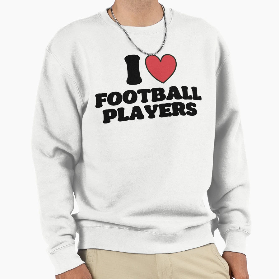 I Love Football Players Sweatshirt - Aesthetic Graphic Unisex - T-Shirt, Sweatshirt, Hoodie