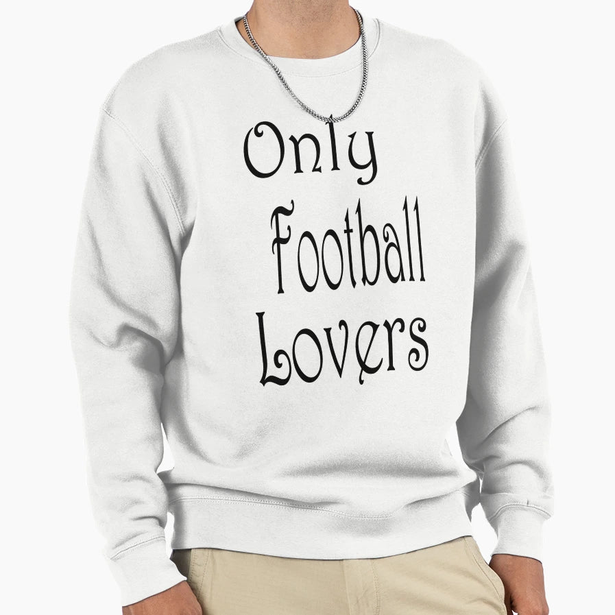 Only Football Lovers Sweatshirt - Minimalist Print for Adults - T-Shirt, Sweatshirt, Hoodie