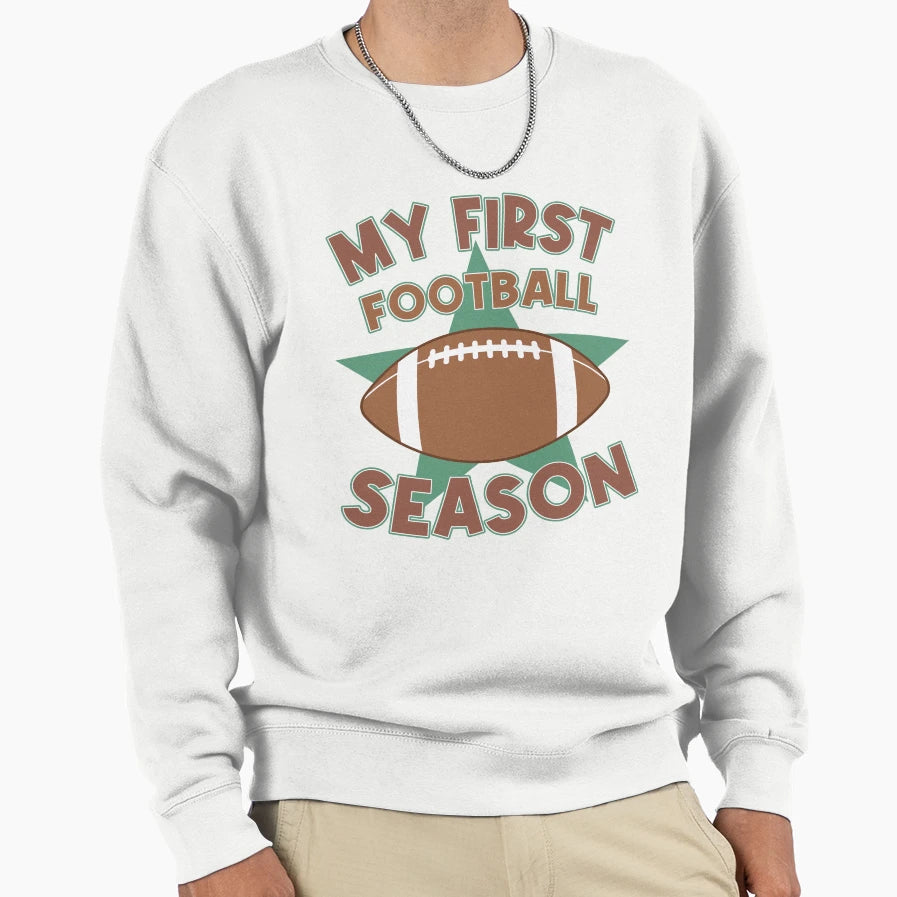 My First Football Season Sweatshirt - Novelty Apparel Men Women - T-Shirt, Sweatshirt, Hoodie