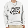 Tailgates Traditions Touchdowns Sweatshirt - Trendy Graphic Men Women - T-Shirt, Sweatshirt, Hoodie