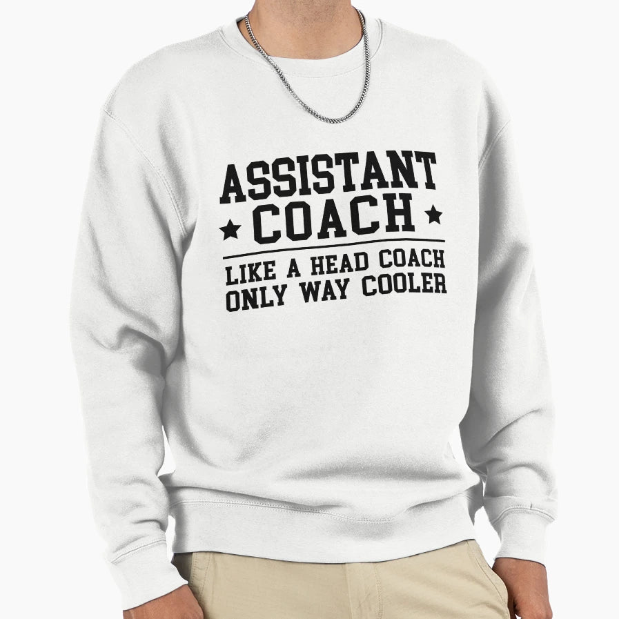 Assistant Coach Funny Sports Coaching Sweatshirt - Trendy Graphic Men Women - T-Shirt, Sweatshirt, Hoodie