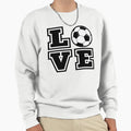 Love Soccer Funny Sports Sweatshirt - Novelty Apparel Men Women - T-Shirt, Sweatshirt, Hoodie