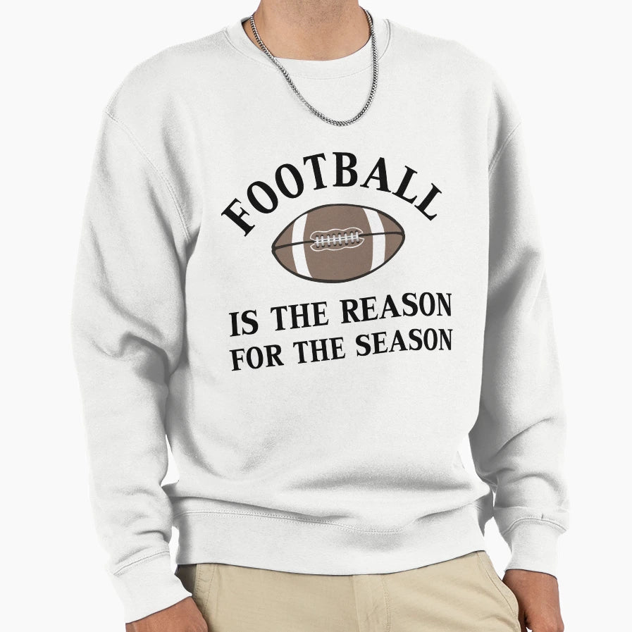 Football Is Reason Sweatshirt - Graphic Print Unisex - T-Shirt, Sweatshirt, Hoodie