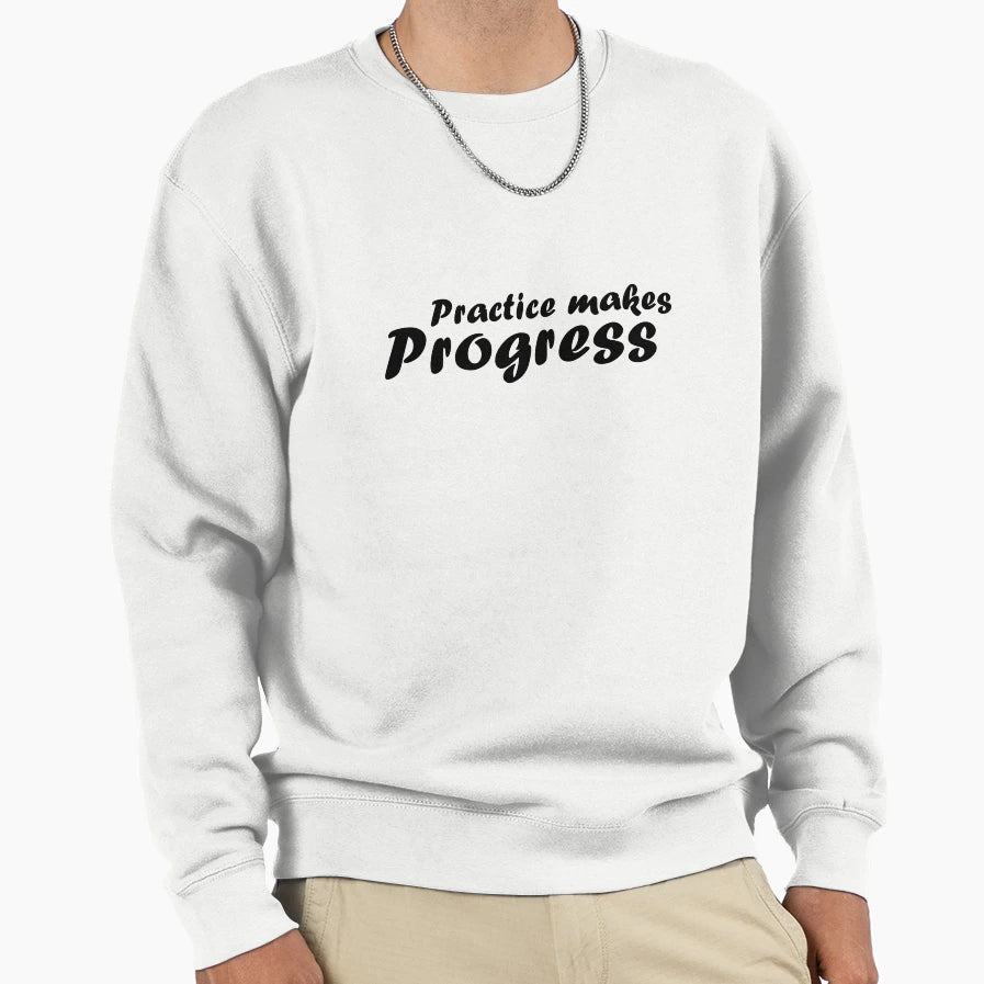 Practice Makes Progress Sweatshirt - Trendy Graphic for Adults - T-Shirt, Sweatshirt, Hoodie