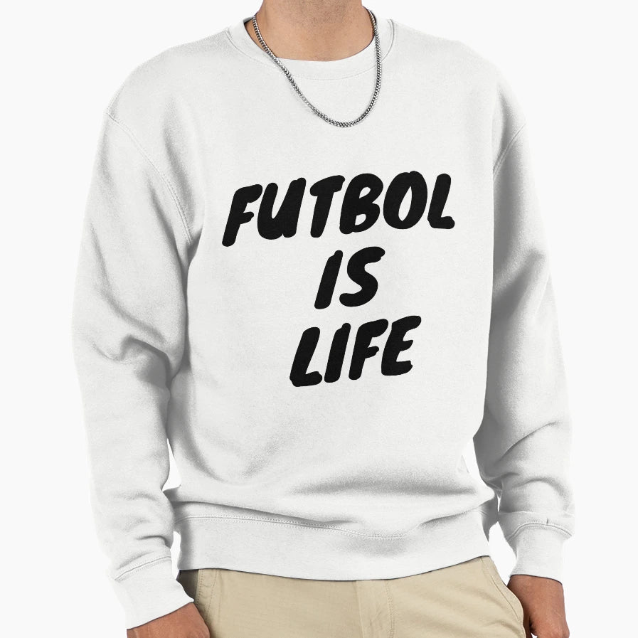 Futbol Is Life Sweatshirt - Fun Novelty Design Unisex - T-Shirt, Sweatshirt, Hoodie