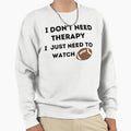 Copy Fnl I Dont Need Therapy I Sweatshirt - Aesthetic Graphic for Adults - T-Shirt, Sweatshirt, Hoodie