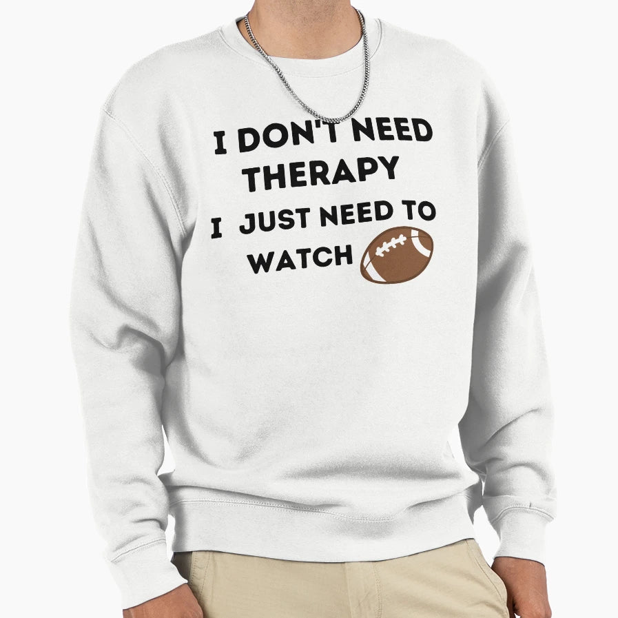 Copy Fnl I Dont Need Therapy I Sweatshirt - Aesthetic Graphic for Adults - T-Shirt, Sweatshirt, Hoodie
