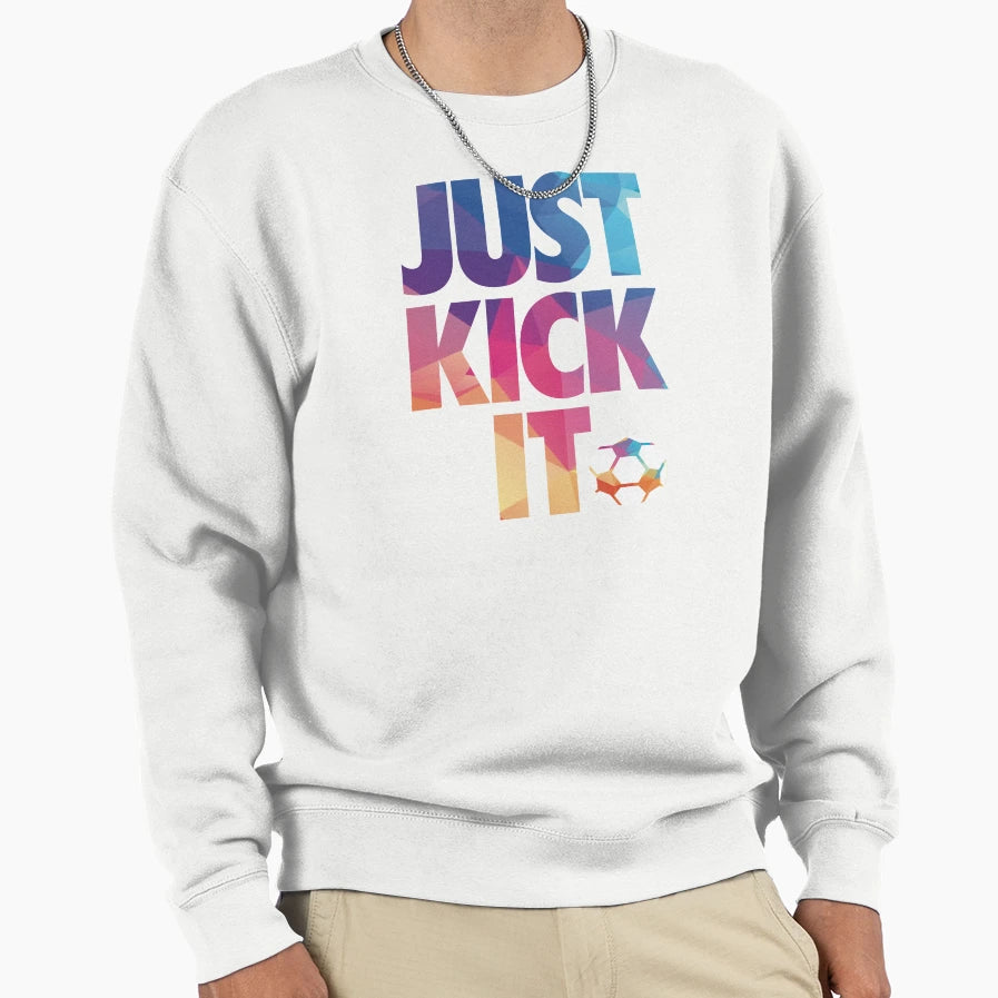 Just Kick It Soccer Sweatshirt - Aesthetic Graphic Men Women - T-Shirt, Sweatshirt, Hoodie