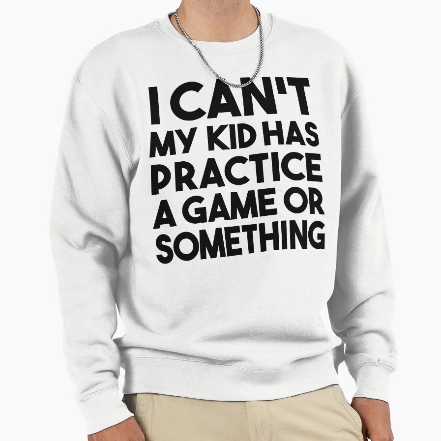 Womens I Cant My Has Practice Game T-Shirt - Casual Everyday Wear Unisex - T-Shirt, Sweatshirt, Hoodie