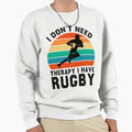 Funny Rugby Gift I Dont Need Sweatshirt - Unique Graphic for Adults - T-Shirt, Sweatshirt, Hoodie