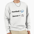 Soccer Isn T Football Sweatshirt - Unique Graphic Men Women - T-Shirt, Sweatshirt, Hoodie