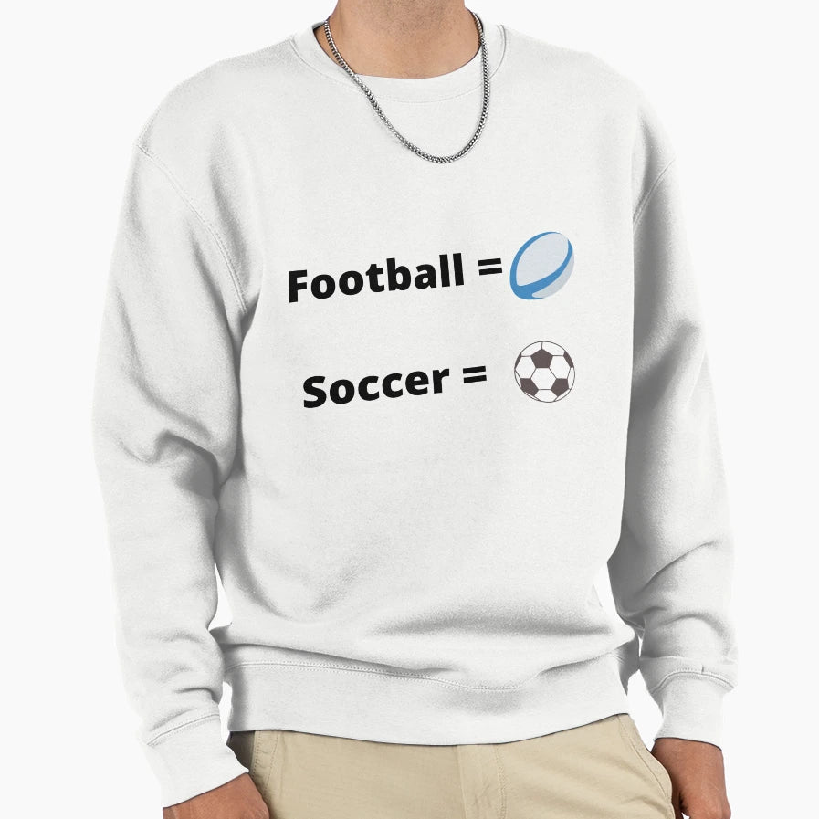 Soccer Isn T Football Sweatshirt - Unique Graphic Men Women - T-Shirt, Sweatshirt, Hoodie