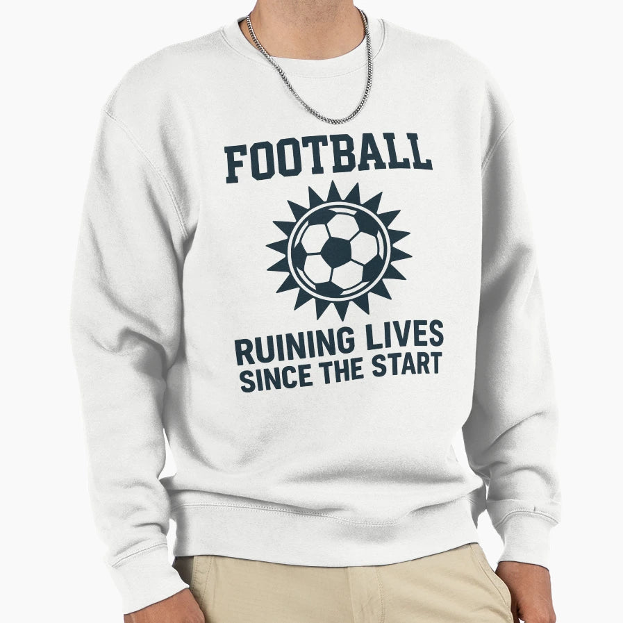 Football Ruining Lives Since Start Sweatshirt - Custom Art Print for Adults - T-Shirt, Sweatshirt, Hoodie