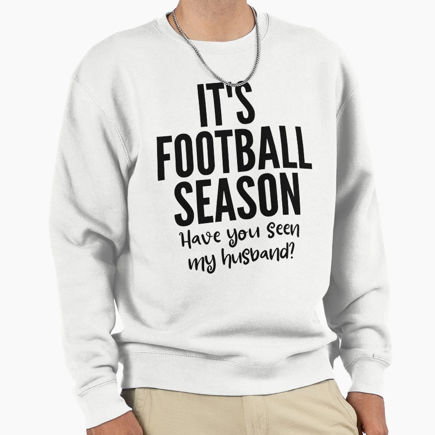 Its Football Season Have You Seen Sweatshirt - Minimalist Print for Adults - T-Shirt, Sweatshirt, Hoodie