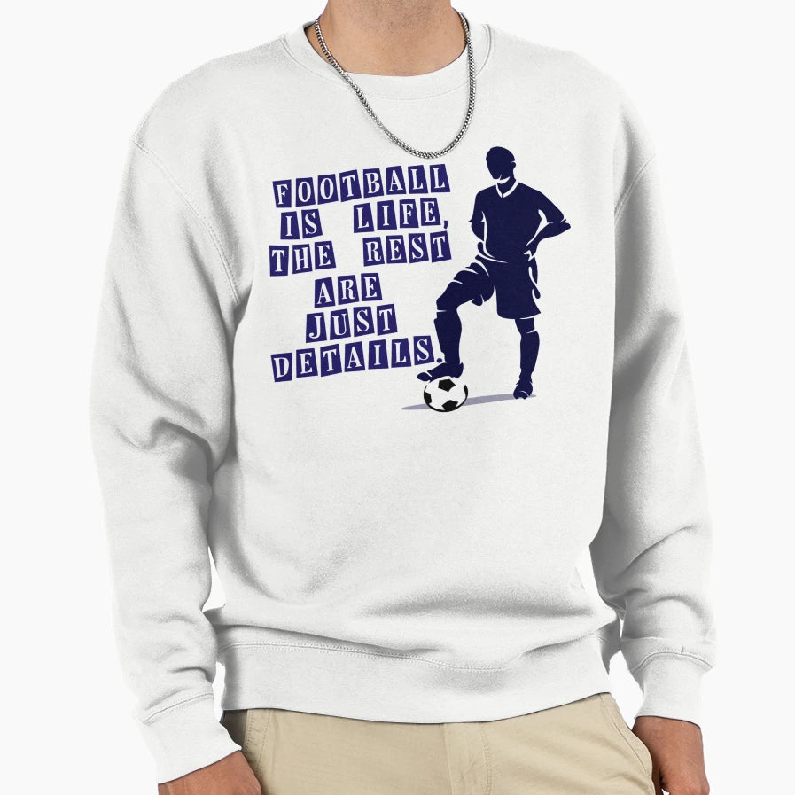 Football Is Life Rest Are Just Sweatshirt - Graphic Print for Adults - T-Shirt, Sweatshirt, Hoodie