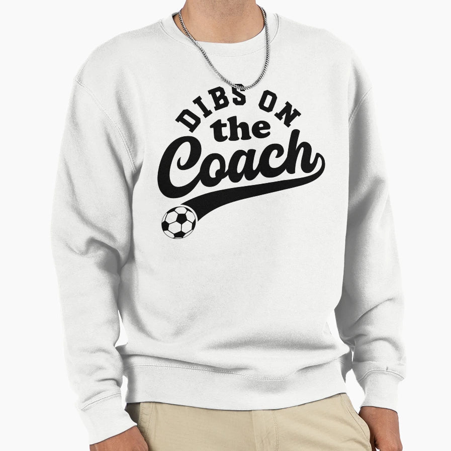 Dibs Coach Funny Soccer Sweatshirt - Casual Everyday Wear for Adults - T-Shirt, Sweatshirt, Hoodie
