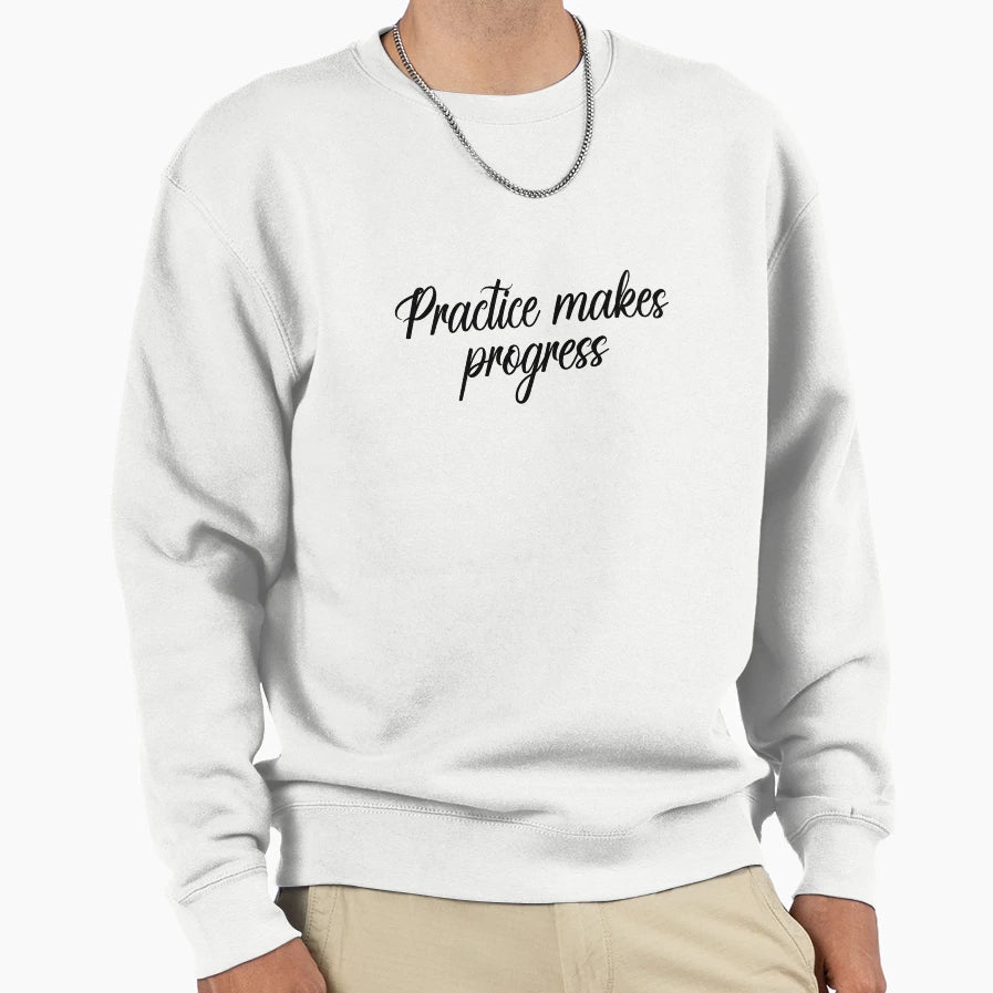 Practice Makes Progress Sweatshirt - Graphic Print Unisex - T-Shirt, Sweatshirt, Hoodie