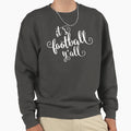 Its Football You Are All Sweatshirt - Fun Novelty Design Men Women - T-Shirt, Sweatshirt, Hoodie