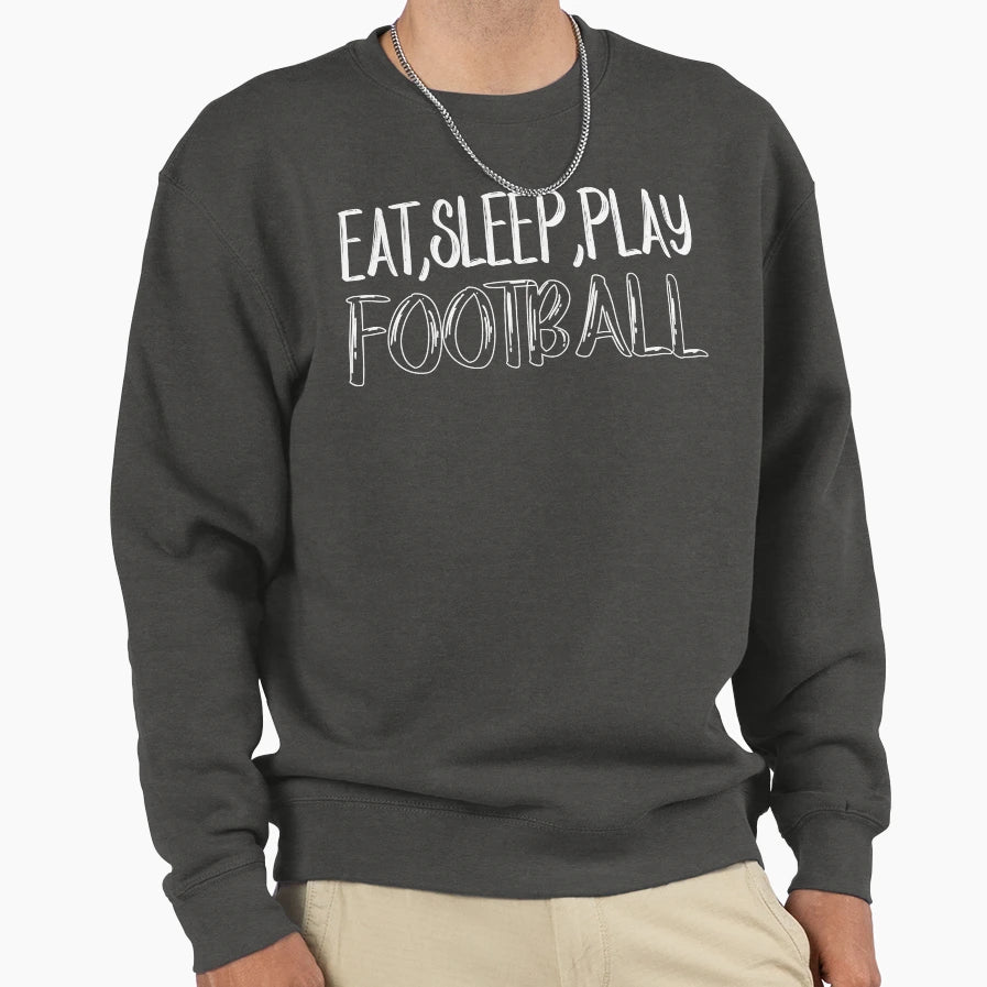 Eat Sleep Play Football Football Sweatshirt - Unique Graphic Unisex - T-Shirt, Sweatshirt, Hoodie