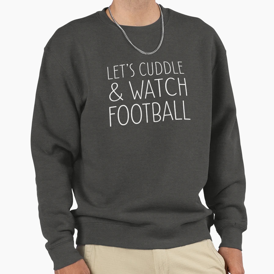 Lets Cuddle And Watch Football Sweatshirt - Unique Graphic for Adults - T-Shirt, Sweatshirt, Hoodie