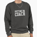 Put Me Coach Sweatshirt - Casual Everyday Wear for Adults - T-Shirt, Sweatshirt, Hoodie